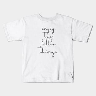 Enjoy the little things Kids T-Shirt